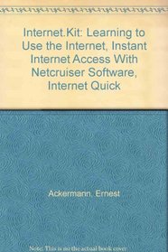Internet.Kit: Learning to Use the Internet, Instant Internet Access With Netcruiser Software, Internet Quick