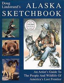 Doug Lindstrand's Alaska Sketchbook, An Artist's Guide to the People and Wildlife of America's Last Frontier