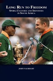 Long Run to Freedom: Sport, Cultures and Identities in South Africa (Sport & Global Cultures)