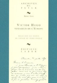 Victor Hugo, voyageur de l'Europe: Essai sur les textes de voyage et leurs enjeux (Archives du futur) (French Edition)