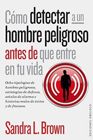 Como detectar a un hombre peligroso antes de que entre en tu vida (Spanish Edition)