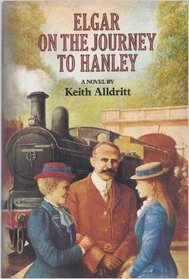 Elgar on the journey to Hanley: A novel