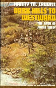 Dark Hills to Westward: The Saga of Jennie Wiley