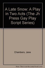 A Late Snow: A Play in Two Acts (The Jh Press Gay Play Script Series)