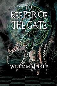 The Keeper of the Gate: Three Lovecraftian Stories (The William Meikle ChapbookCollection)