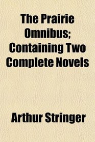The Prairie Omnibus; Containing Two Complete Novels