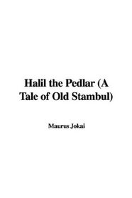 Halil the Pedlar: A Tale of Old Stambu