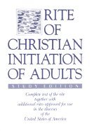 Rite of Christian initiation of adults: Approved for use in the dioceses of the United States of America by the National Conference of Catholic Bishops ... Services, United States Catholic Conference)