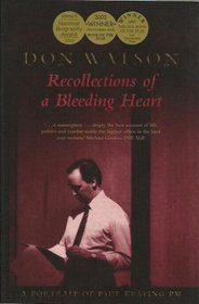 Recollection of A Bleeding Heart - A Portrait Of Paul Keating PM