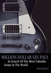 Million Dollar Les Paul: In Search Of The Most Valuable Guitar In The World (Genuine Jawbone Books)