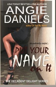 Put Your Name on It (The Decadent Delight Series) (Volume 4)