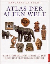 Atlas der Alten Welt. Eine atemberaubende Reise zu den Hochkulturen der Menschheit.