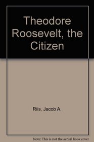Theodore Roosevelt, the Citizen