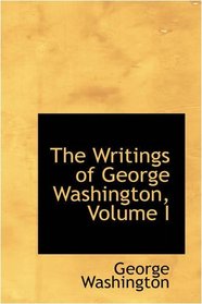 The Writings of George Washington, Volume I