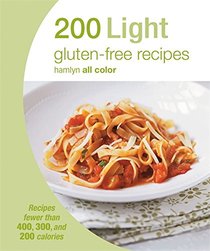 200 Light Gluten-Free Recipes: Recipes fewer than 400, 300, and 200 calories