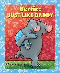 Bertie: Just Like Daddy