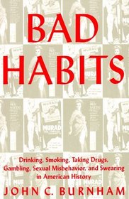 Bad Habits: Drinking, Smoking, Taking Drugs, Gambling, Sexual Misbehavior, and Swearing in American History (American Social Experience, No 28)