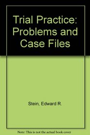 Trial Practice: Problems and Case Files