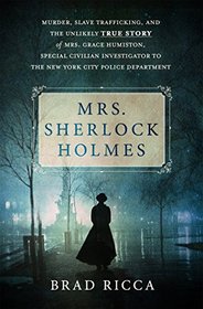 Mrs. Sherlock Holmes: The True Story of New York's City's Greatest Female Detective and the 1917 Missing Girl Case that Captivated a Nation
