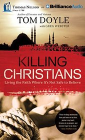 Killing Christians: Living the Faith Where It's Not Safe to Believe