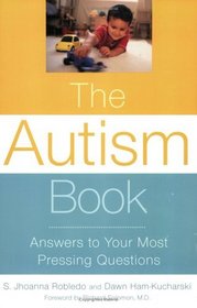 The Autism Book: Answers to Your Most Pressing Questions : Answers to Your Most Pressing Questions