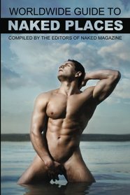 Naked Magazine's Worldwide Guide to Naked Places - 8th Edition (Volume 8)