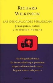 Desigualdades Perjudican, Las. Jerarquias, Salud y Evolucion Humana (Spanish Edition)