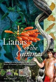 Lianas of the Guianas: A Fieldguide to Woody Climbers in the Tropical Forests of Guyana, Suriname and French Guyana
