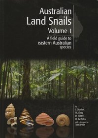 Australian Land Snails - Volume 1 - A Field Guide To Eastern Australian Species
