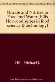 Nitrate and Nitrites in Food and Water (Ellis Horwood series in food science & technology)