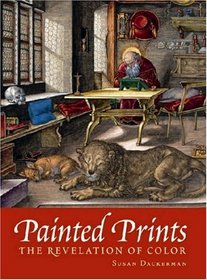 Painted Prints: The Revelation of Color in Northern Renaissance and Baroque Engravings, Etchings, and Woodcuts