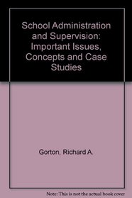 School Administration and Supervision: Important Issues, Concepts and Case Studies