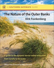 The Nature of the Outer Banks: Environmental Processes, Field Sites, and Development Issues, Corolla to Ocracoke, 2nd Ed (Southern Gateways Guides)