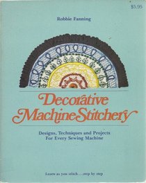 Decorative Machine Stitchery : Designs, Techniques and Projects for Every Sewing Machine