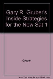 Gary R. Gruber's Inside Strategies for the New SAT 1