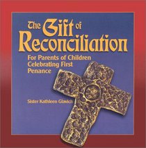 The Gift of Reconciliation: For Parents of Children Celebrating First Penance (Gift Of... (ACTA Publications))
