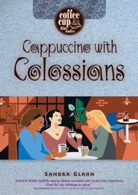 Cappuccino With Colossians (Coffee Cup Bible Series)