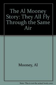 The Al Mooney Story: They All Fly Through the Same Air