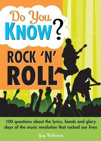 Do You Know Rock 'n' Roll?: 100 questions about the lyrics, bands and glory days of the music revolution that rocked our lives (Do You Know?)