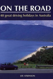 On the Road: Your Complete Guide to Travelling Around Australia