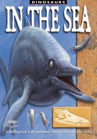 In the Sea: A Thrilling Look at the Prehistoric Creatures That Ruled the Waves (Snapping Turtle Guides: Dinosaurs)