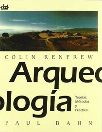 Arqueologia: Teoria, Metodos Y Practica (Textos) (Spanish Edition)