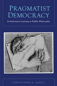 Pragmatist Democracy: Evolutionary Learning as Public Philosophy