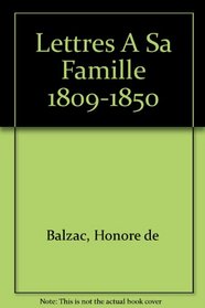 Lettres a  Sa Famille 1809-1850 Comprenant une Serie de Lettres de Madame de Balzac a Son Fils (French Edition)