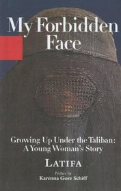 My Forbidden Face: Growing Up Under the Taliban