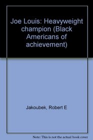 Joe Louis: Heavyweight champion (Black Americans of achievement)