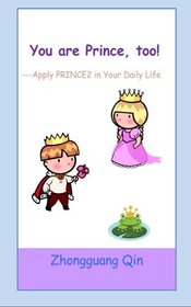 You are Prince, too!: Apply PRINCE2 in Your Daily Life