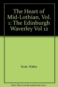 The Heart of Mid-Lothian, Vol. 1: The Edinburgh Waverley Vol 12
