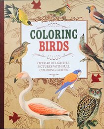 COLORING BIRDS: Over 40 Delightful Pictures With Full Coloring Guides