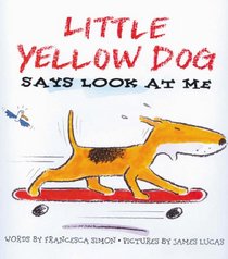 Little Yellow Dog Says Look at Me (Little Yellow Dog series)